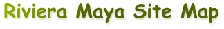 Riviera Maya Site Map