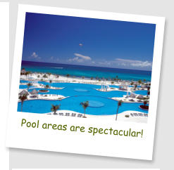 Pool areas are spectacular!